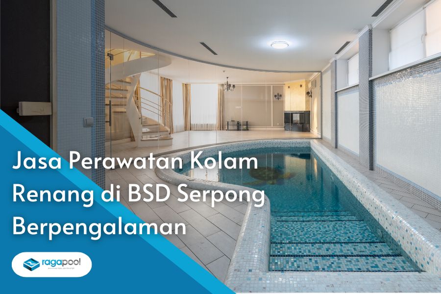 Jasa Perawatan Kolam Renang di BSD Serpong