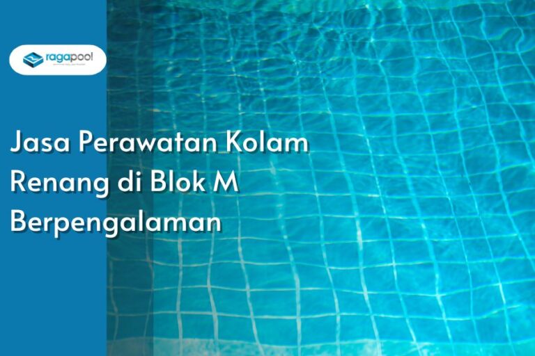 Jasa Perawatan Kolam Renang di Blok M