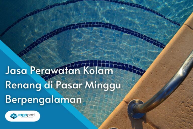 Jasa Perawatan Kolam Renang di Pasar Minggu